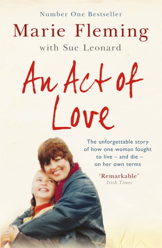 An Act of Love: One Woman's Remarkable Life Story and Her Fight for the Right to Die with Dignity by Marie Fleming