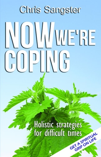 Now We're Coping Holistic Strategies for Difficult Times by Chris Sangster