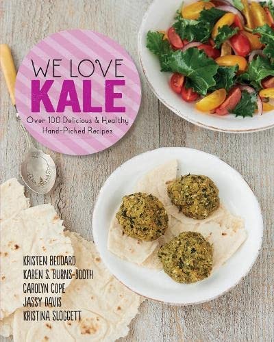 We Love Kale: Over 100 Delicious and Healthy Hand-Picked Recipes by Kristen Beddard