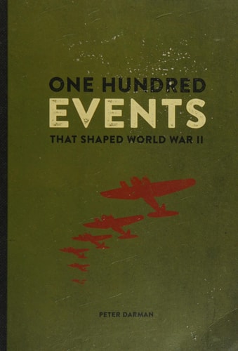 One Hundred Events That Shaped World War II by Peter Darman