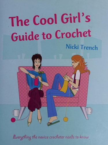 The Cool Girl's Guide to Crochet by Nicki Trench