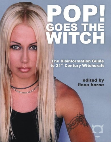 Pop! Goes The Witch: The Disinformation Guide to 21st Century Witchcraft (Disinformation Guides) by Fiona Horne