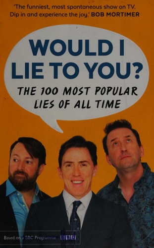 Would I Lie to You? Presents the 100 Most Popular Lies of All Time by Peter Holmes, Ben Caudell, Would I. Lie To You, Rob Brydon, Saul Wordsworth, Lee Mack, David Mitchell
