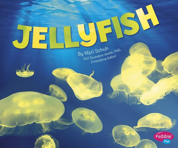 Jellyfish (Pebble Plus: Sea Life) by Mari Schuh