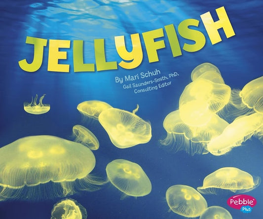 Jellyfish (Pebble Plus: Sea Life) by Mari Schuh