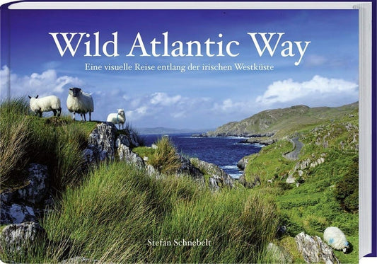 Wild Atlantic Way: Eine visuelle Reise entlang der irischen Westküste by Stefan Schnebelt