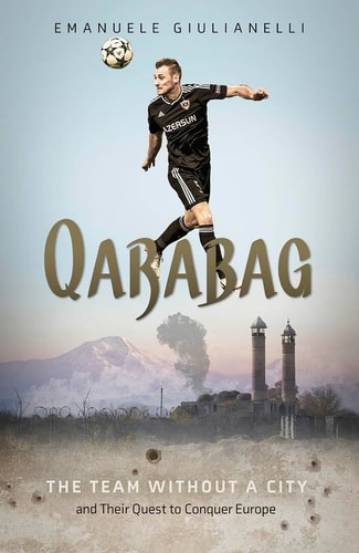 Qarabag: The Team without a City and their Quest to Conquer Europe by Emanuele Giulianelli