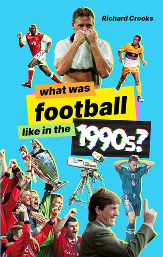 What Was Football Like in The 1990s? by Richard Crooks