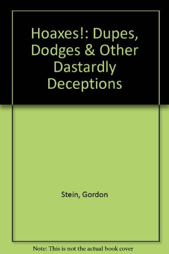 Hoaxes! Dupes, Dodges & Other Dastardly Deceptions by Gordon Stein, Marie J. MacNee