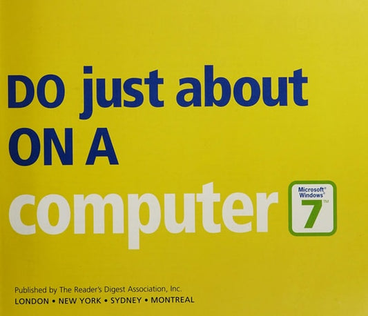 How to Do Just About Anything on a Computer 'Microsoft Windows 7': Hundreds of Ways to Get More Out of Your PC by Reader's Digest (2010) Hardcover by Reader's Digest