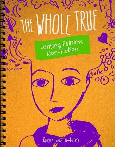 The Whole Truth Writing Fearless Non-fiction by Nadia Higgins