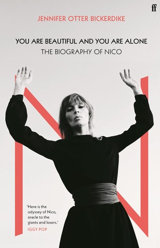 You Are Beautiful and You Are Alone The Biography of Nico by Jennifer Otter Bickerdike