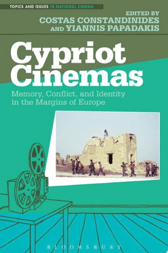 Cypriot Cinemas Memory, Conflict, and Identity in the Margins of Europe by Costas Constandinides, Yiannis Papadakis