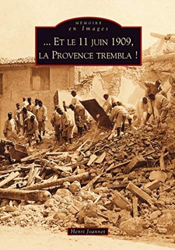 11 juin 1909, la Provence trembla ! (Et le) (French Edition) by Henri Joannet