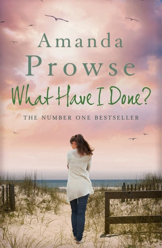 What Have I Done? (No Greater Love) by Amanda Prowse