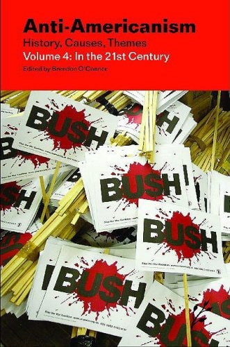 Anti-Americanism: Volume 4: In the 21st Century