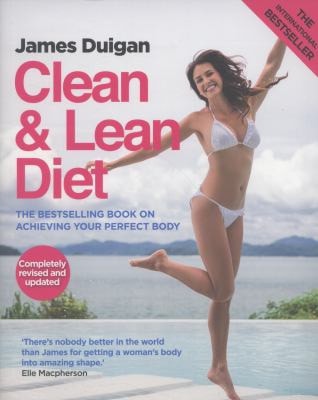 Clean & Lean Diet The International Bestselling Book on Achieving Your Perfect Body by James Duigan, Maria Lally