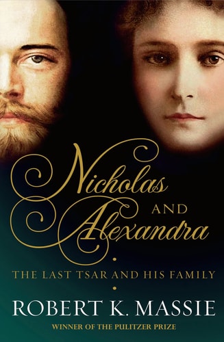 Nicholas and Alexandra: The tragic, compelling story of the last tsar and his family by Robert K. Massie