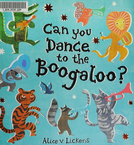Can You Dance to the Boogaloo?: An exciting children's illustrated book on dance, music, positivity and self-expression by Alice Lickens
