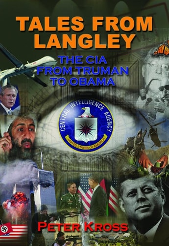 Tales From Langley: The CIA from Truman to Obama by Peter Kross