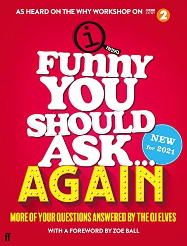 Funny You Should Ask ... Again More of Your Questions Answered by the QI Elves by Q. I. Elves