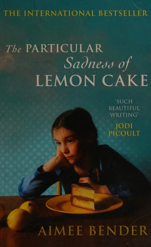 Particular Sadness of Lemon Cake by AIMEE BENDER