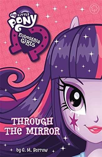 My Little Pony Equestria Girls: Through the Mirror MLP: Equestria Girls: Through the M by G. M. Berrow, My Little Pony