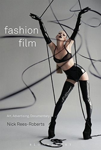 Fashion Film Art and Advertising in the Digital Age by Nick Rees-Roberts