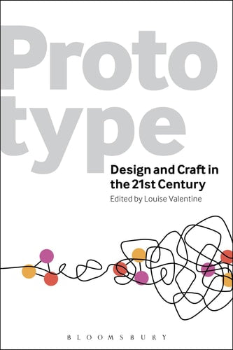 Prototype Design and Craft in the 21st Century by Louise Valentine