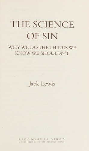 The Science of Sin Why We Do The Things We Know We Shouldn't by Jack Lewis