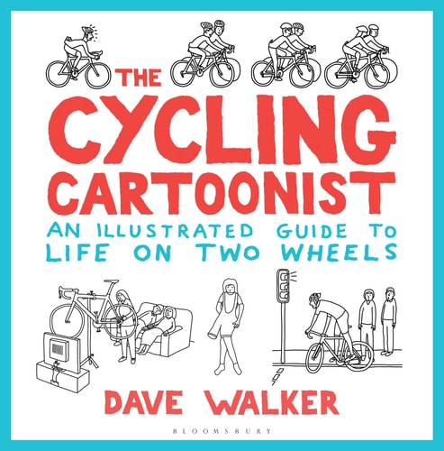 The Cycling Cartoonist: An Illustrated Guide to Life on Two Wheels by Dave Walker
