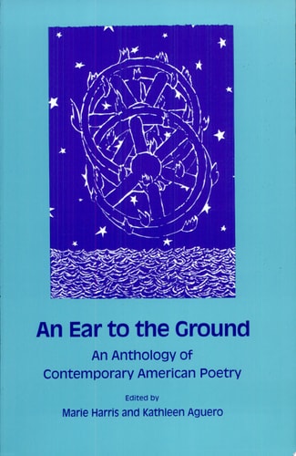 An Ear to the Ground An Anthology of Contemporary American Poetry by Marie Harris, Kathleen Aguero