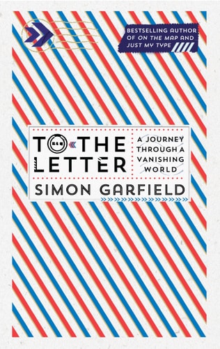 To the Letter: A Journey Through a Vanishing World by Simon Garfield