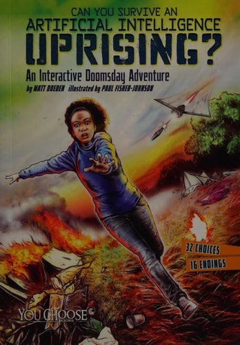Can You Survive an Artificial Intelligence Uprising? An Interactive Doomsday Adventure by Matt Doeden