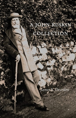 A John Ruskin Collection by James S. Dearden, Jim Dearden
