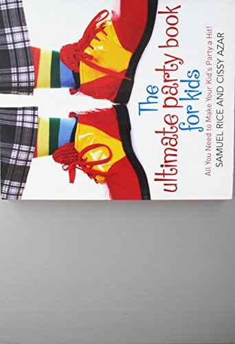 The Ultimate Party Book for Kids: All you need to make your party a hit! by Cissy Azar, Sam Rice
