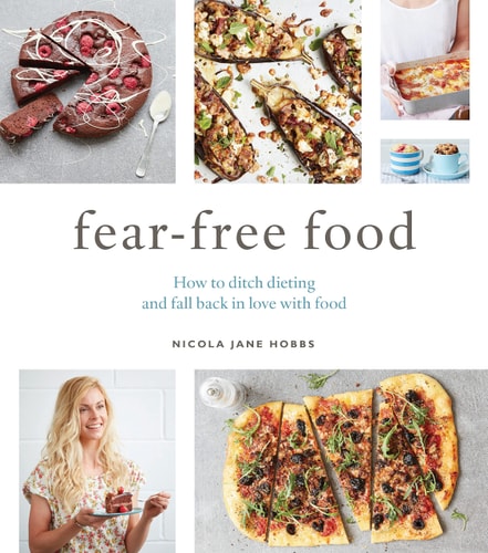 Fear-Free Food How to Ditch Dieting and Fall Back in Love with Food by Nicola Jane Hobbs