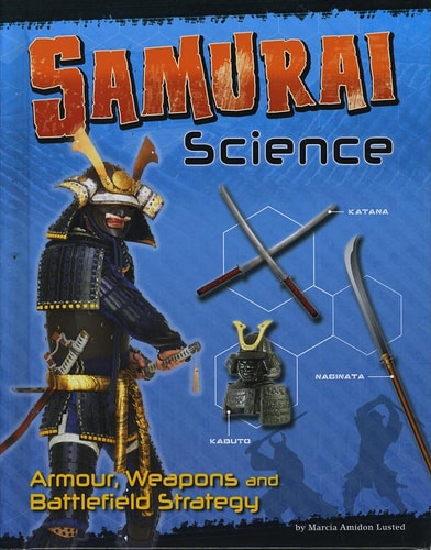 Samurai Science Armour, Weapons and Battlefield Strategy by Marcia Amidon Lusted