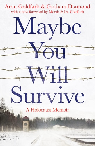 Maybe You Will Survive A Holocaust Memoir by Aron Goldfarb, Graham Diamond