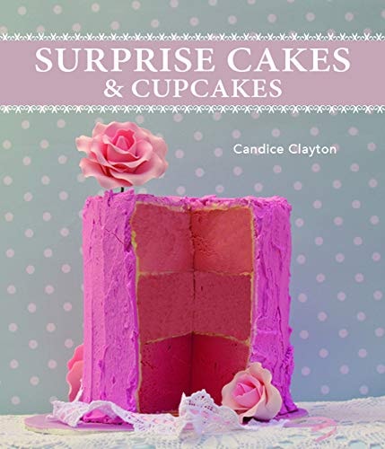 Surprise Cakes and Cupcakes by Candice Clayton