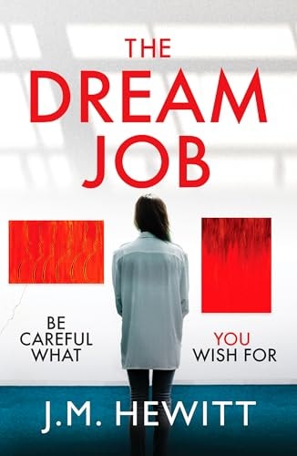 The Dream Job A Gripping and Chilling Psychological Thriller by J. M. Hewitt