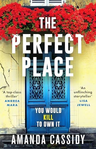 The Perfect Place Escape to the Chateau Meets The Paris Apartment in this Twisty, Unputdownable Crime Thriller by Amanda Cassidy