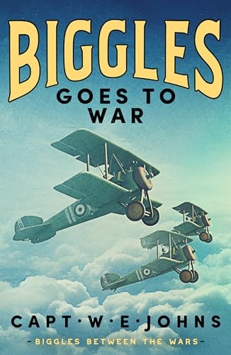 Biggles Goes To War by Johns, Captain W. E.