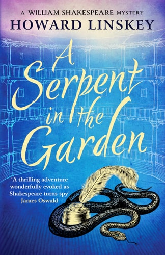 A Serpent in the Garden: A totally gripping historical crime thriller (William Shakespeare Mysteries) by Howard Linskey