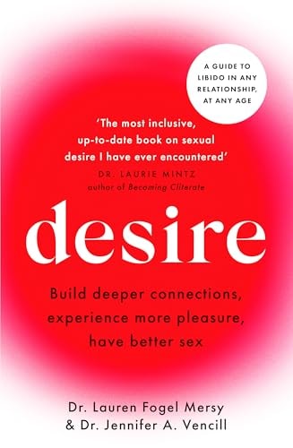 Desire: An Inclusive Guide to Balancing Libido in Any Relationship, at Any Age by Lauren Fogel Mersy, Jennifer A. Vencill
