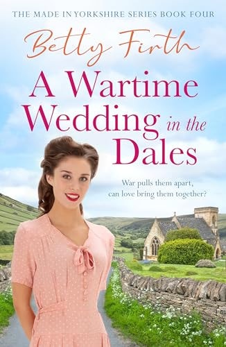 A Wartime Wedding in the Dales (Made in Yorkshire) by Betty Firth