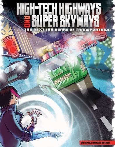 High-Tech Highways and Super Skyways (Graphic Library: Our World: The Next 100 Years) by Nikole Brooks Bethea