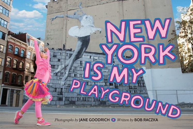 New York Is My Playground by Jane Goodrich, Bob Raczka
