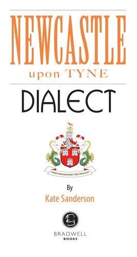 Newcastle Dialect: A Selection of Words and Anecdotes from Newcastle by Kate Sanderson