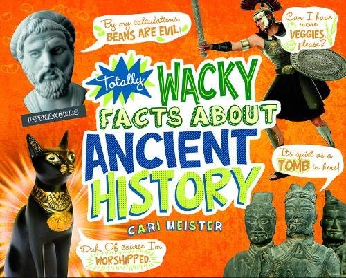 Totally Wacky Facts about Ancient History by Cari Meister